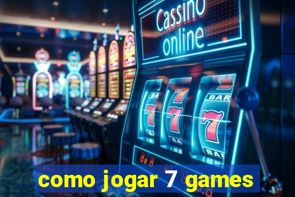 como jogar 7 games