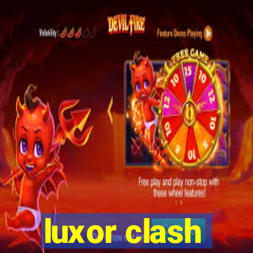 luxor clash