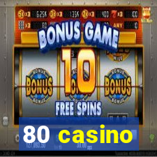 80 casino