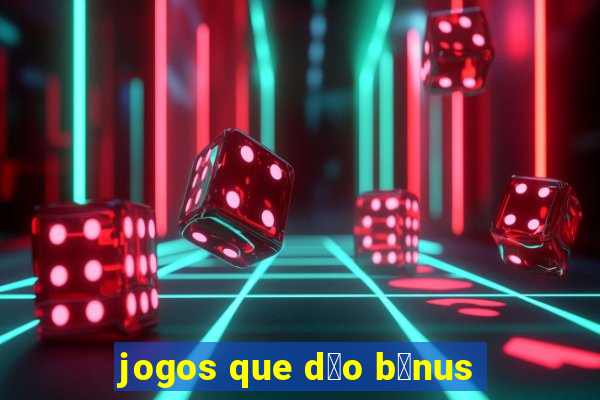 jogos que d茫o b么nus