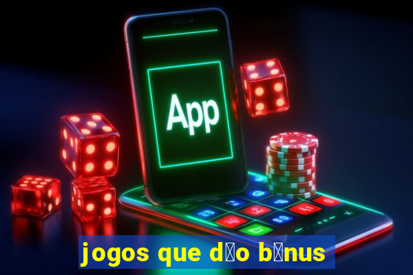 jogos que d茫o b么nus