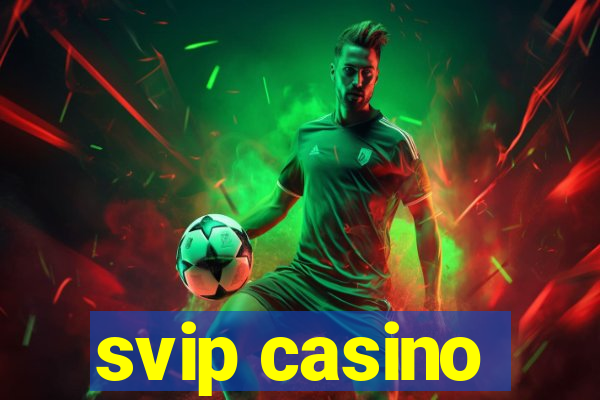 svip casino