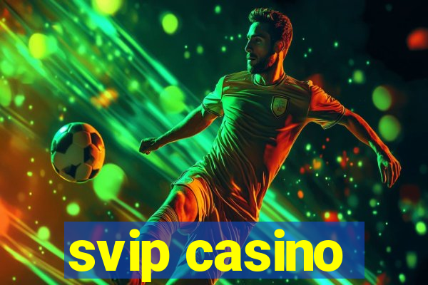 svip casino