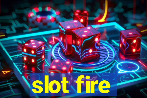 slot fire