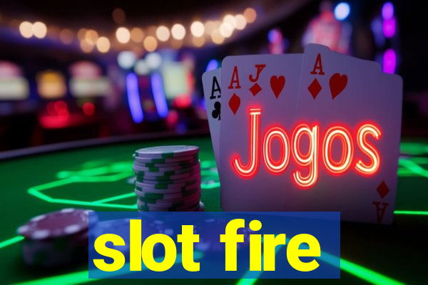 slot fire