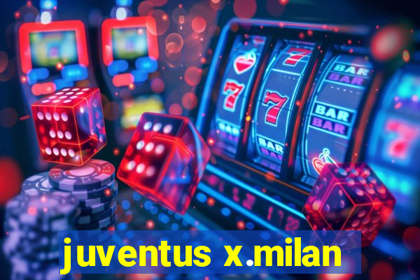 juventus x.milan