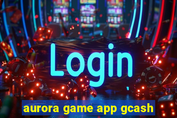 aurora game app gcash