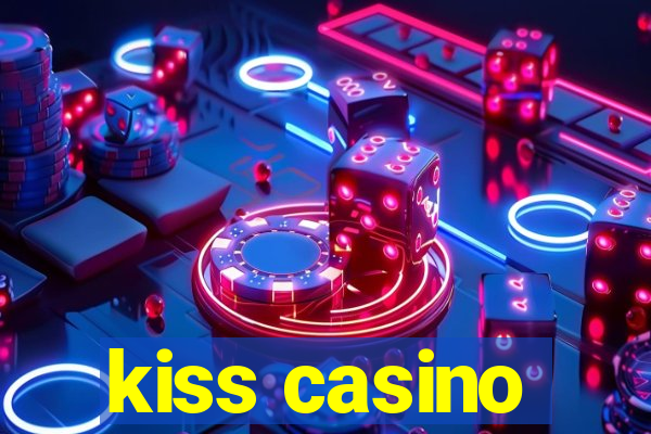 kiss casino