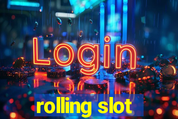 rolling slot