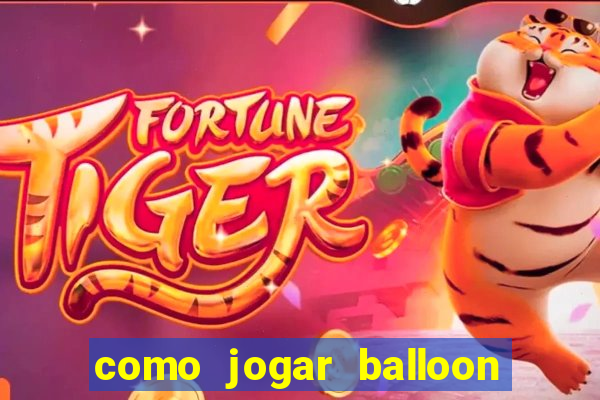 como jogar balloon no esporte da sorte