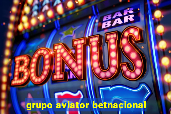 grupo aviator betnacional