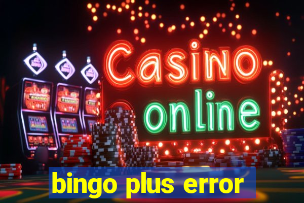 bingo plus error