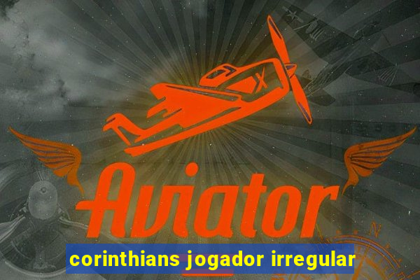 corinthians jogador irregular