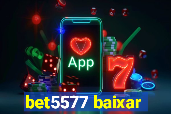 bet5577 baixar