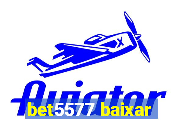 bet5577 baixar