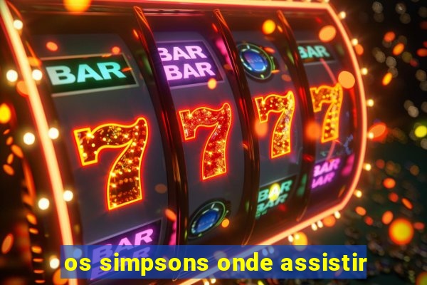 os simpsons onde assistir