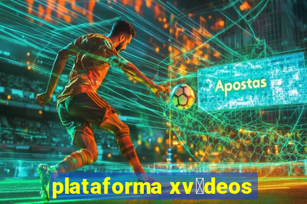 plataforma xv铆deos