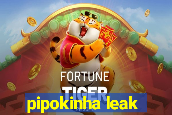 pipokinha leak