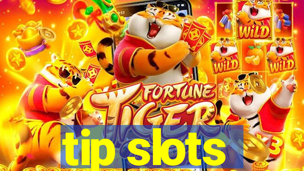 tip slots