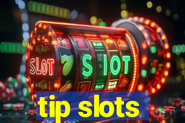 tip slots