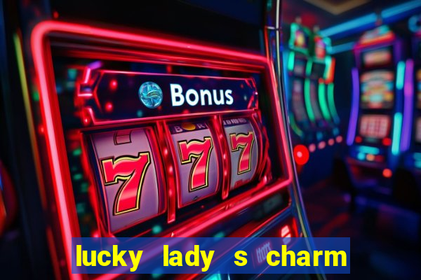 lucky lady s charm deluxe 10 slot