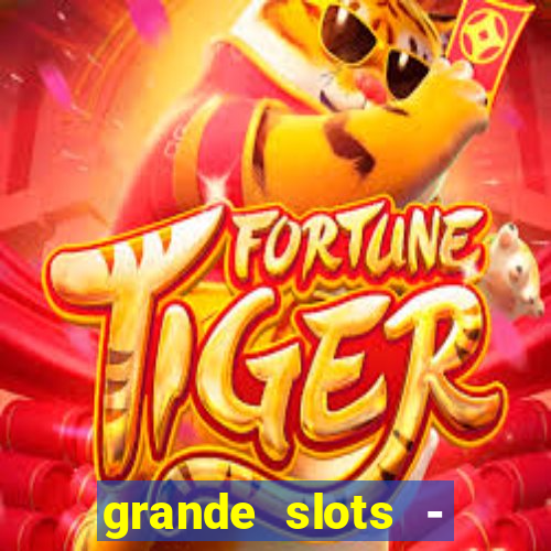 grande slots - jackpot louco