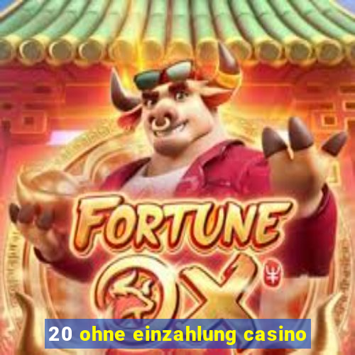 20 ohne einzahlung casino