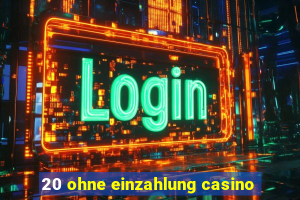 20 ohne einzahlung casino