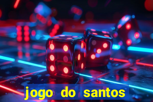 jogo do santos onde assistir