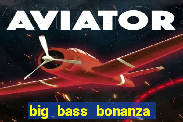 big bass bonanza megaways slots