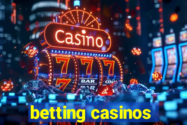 betting casinos