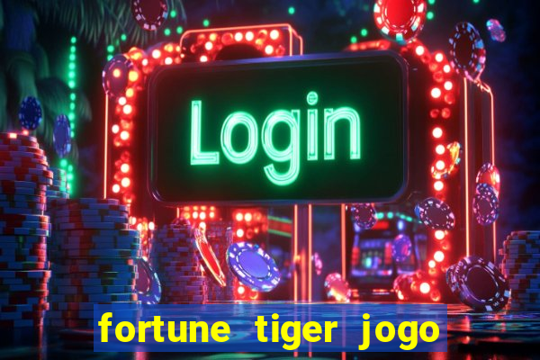 fortune tiger jogo do tigrinho