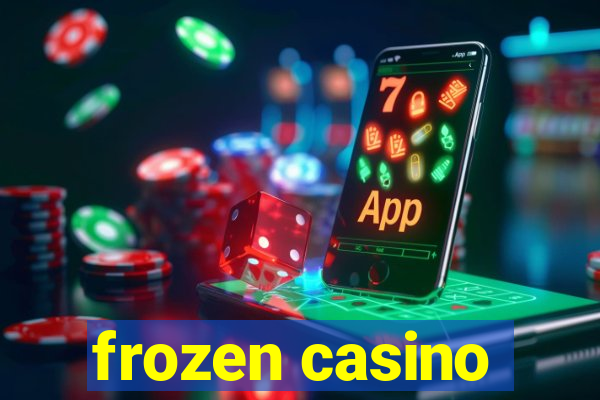 frozen casino