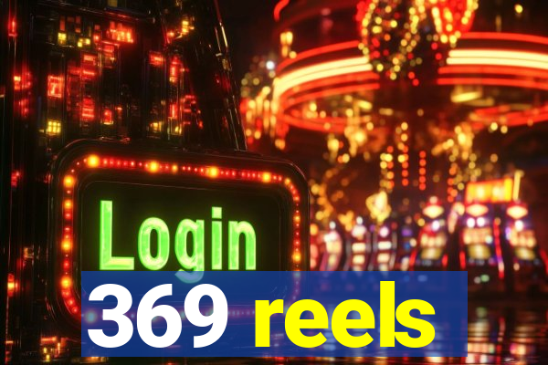 369 reels