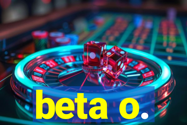 beta o.