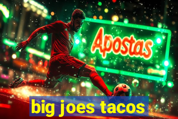 big joes tacos