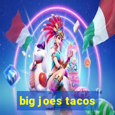 big joes tacos