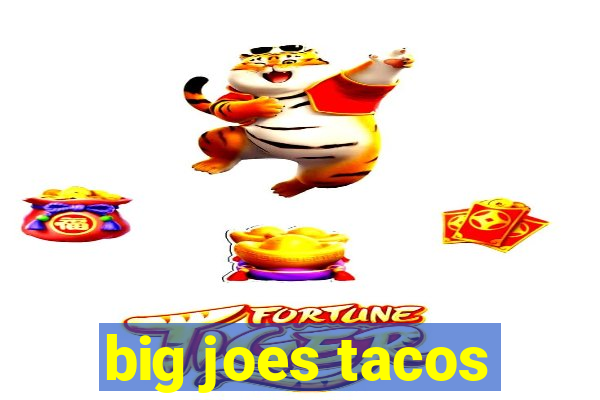 big joes tacos