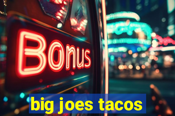 big joes tacos