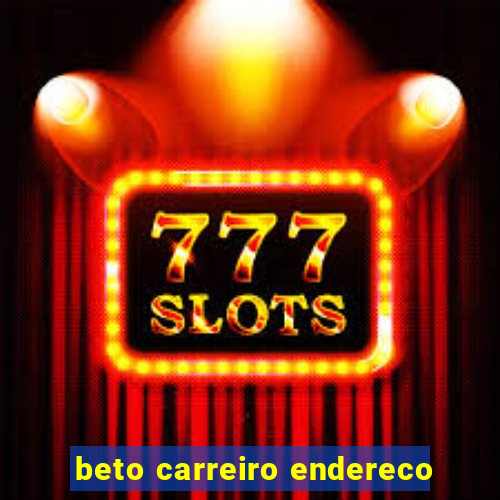 beto carreiro endereco