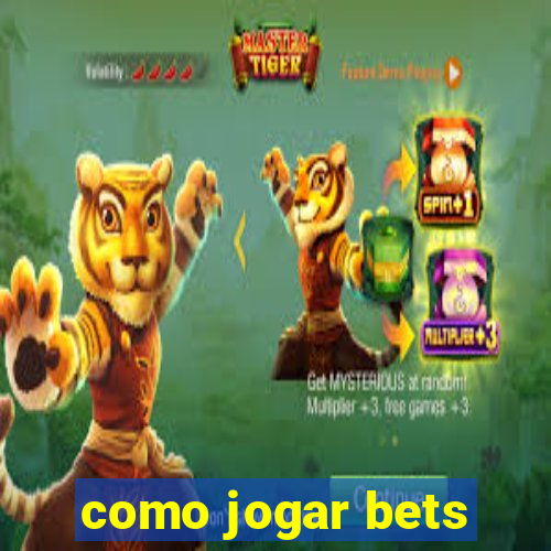 como jogar bets