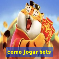 como jogar bets