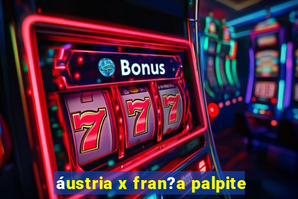 áustria x fran?a palpite