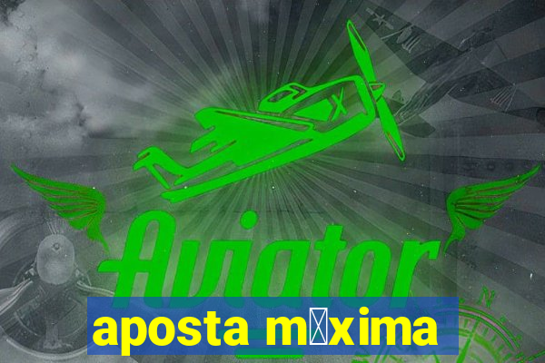 aposta m谩xima