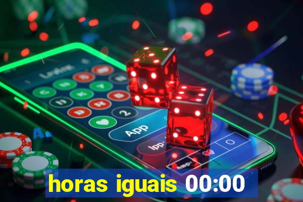 horas iguais 00:00