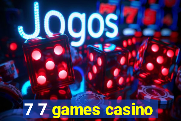 7 7 games casino