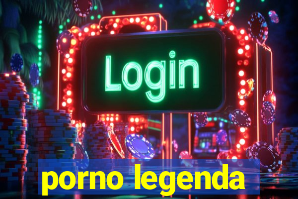 porno legenda