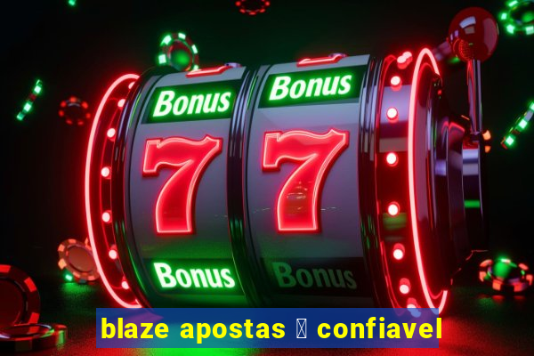 blaze apostas 茅 confiavel