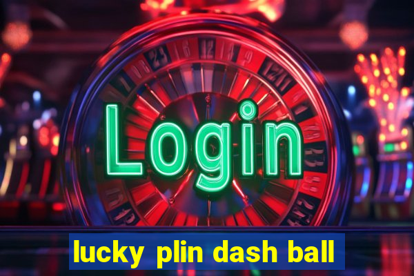 lucky plin dash ball