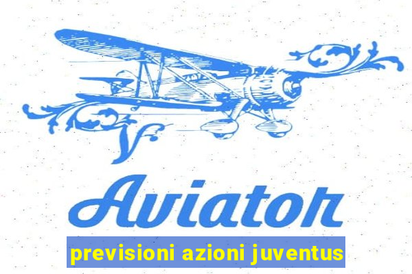 previsioni azioni juventus